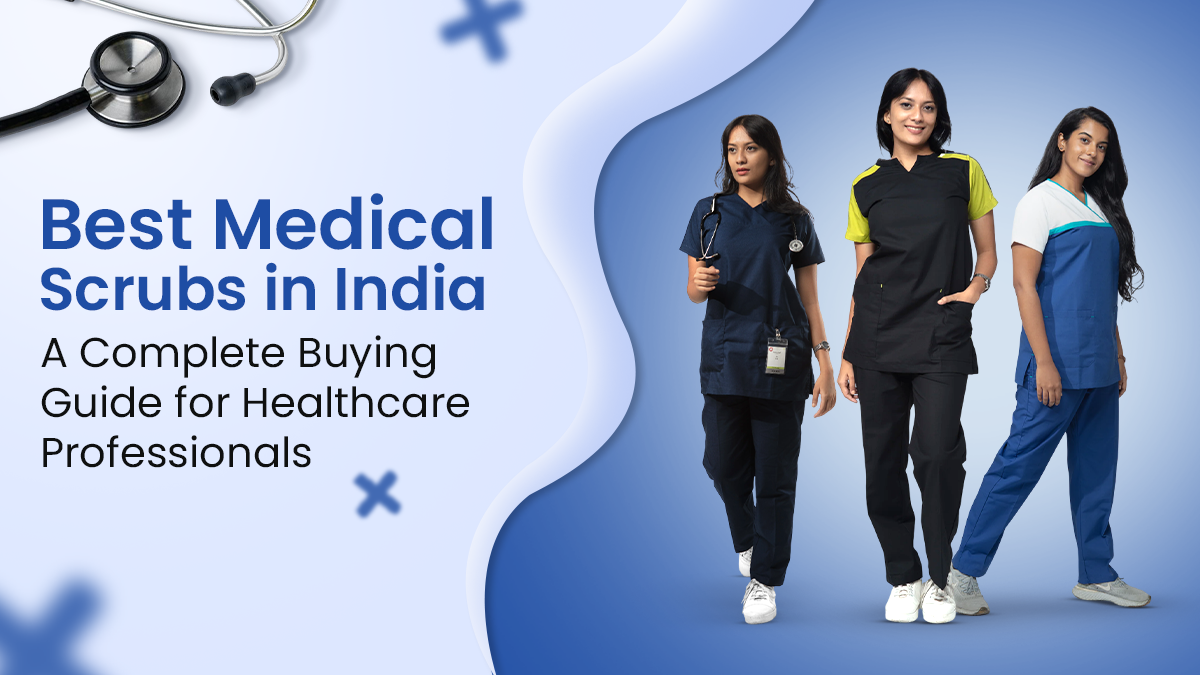 Best Medical Scrubs in India: A Complete Buying Guide for Healthcare Professionals